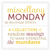 Miscellany Monday @
lowercase letters